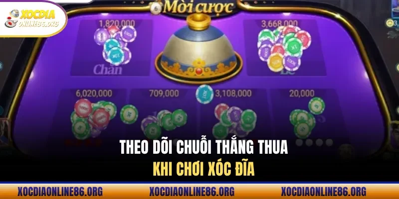 theo doi chuoi thang thua khi choi xoc dia Theo dõi chuỗi thắng thua khi chơi xóc đĩa